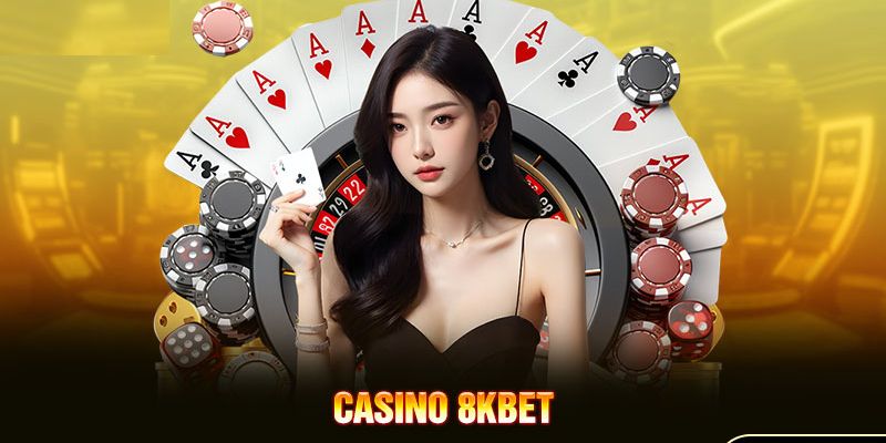 Ưu điểm vượt trội của casino tại 8kbet 