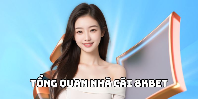 Tổng quan nhà cái 8KBET cho tân binh